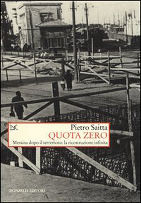 Quota zero. Messina dopo il terremoto: la ricostruzione infinita - Librerie.coop Quota zero. Messina dopo il terremoto: la ricostruzione infinita - Librerie.coop