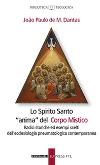 Lo Spirito santo «anima» del corpo mistico. Radici storiche ed esempi scelti dell'ecclesiologia pneumatologica contemporanea - Librerie.coop