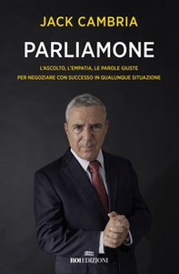 Parliamone. L'ascolto, l'empatia, le parole giuste per negoziare con successo in qualunque situazione - Librerie.coop