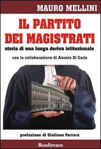 Il partito dei magistrati. Storia di una lunga deriva istituzionale - Librerie.coop
