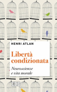 Libertà condizionata. Neuroscienze e vita morale - Librerie.coop