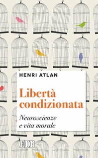 Libertà condizionata. Neuroscienze e vita morale - Librerie.coop Libertà condizionata. Neuroscienze e vita morale - Librerie.coop