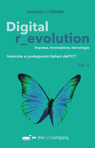 Digital r_evolution. Impresa, innovazione, tecnologie. Interviste ai protagonisti italiani dell'ICT - Librerie.coop