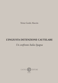L'ingiusta detenzione cautelare. Un confronto Italia-Spagna - Librerie.coop