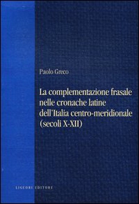 La complementazione frasale nelle cronache latine dell'Italia centro-meridionale (secoli X-XII) - Librerie.coop
