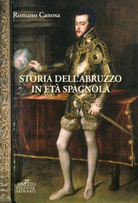 Storia dell'Abruzzo in età spagnola - Librerie.coop
