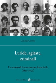 Luride, agitate, criminali. Un secolo di internamento femminile (1850-1950) - Librerie.coop