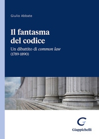 Il fantasma del codice. Un dibattito di Common Law (1789-1890) - Librerie.coop Il fantasma del codice. Un dibattito di Common Law (1789-1890) - Librerie.coop