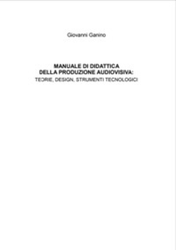 Manuale di didattica della produzione audiovisiva: teorie, design, strumenti tecnologici - Librerie.coop Manuale di didattica della produzione audiovisiva: teorie, design, strumenti tecnologici - Librerie.coop