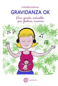 Gravidanza ok. Una guida schietta per future mamme - Librerie.coop