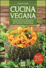 Cucina vegana. Manuale illustrato di cucina vegetale - Librerie.coop