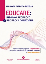 Educare: bisogno reciproco e reciproca donazione. Il pensiero pedagogico di Luigia Tincani: una carità intellettuale da Tommaso d'Aquino a Maria Montessori - Librerie.coop