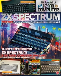ZX Spectrum. 1982-1992. Il computer inglese più amato di sempre. Gli speciali di Retro Computer - Librerie.coop