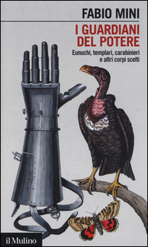 I guardiani del potere. Eunuchi, templari, carabinieri e altri corpi scelti - Librerie.coop I guardiani del potere. Eunuchi, templari, carabinieri e altri corpi scelti - Librerie.coop