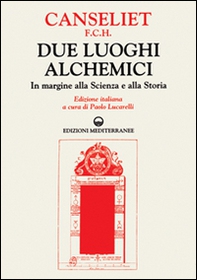 Due luoghi alchemici. In margine alla scienza e alla storia - Librerie.coop Due luoghi alchemici. In margine alla scienza e alla storia - Librerie.coop
