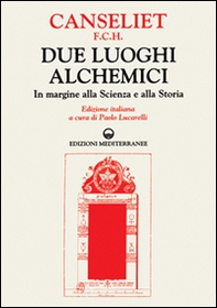 Due luoghi alchemici. In margine alla scienza e alla storia - Librerie.coop