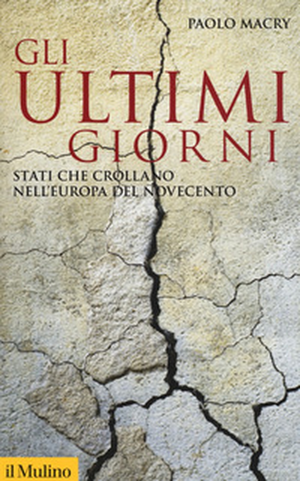 Gli ultimi giorni. Stati che crollano nell'Europa del Novecento - Librerie.coop Gli ultimi giorni. Stati che crollano nell'Europa del Novecento - Librerie.coop
