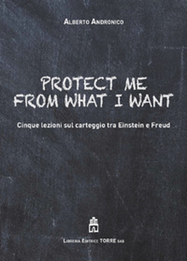 Protect me from what I want. Cinque lezioni sul carteggio tra Einstein e Freud - Librerie.coop Protect me from what I want. Cinque lezioni sul carteggio tra Einstein e Freud - Librerie.coop