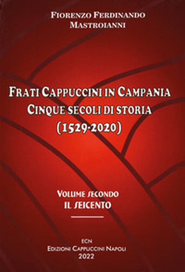 Frati cappuccini in Campania. Cinque secoli di storia (1529-2020) - Librerie.coop Frati cappuccini in Campania. Cinque secoli di storia (1529-2020) - Librerie.coop