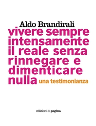 Vivere sempre intensamente il reale senza rinnegare e dimenticare nulla. Una testimonianza - Librerie.coop Vivere sempre intensamente il reale senza rinnegare e dimenticare nulla. Una testimonianza - Librerie.coop