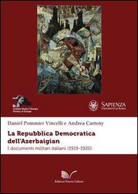 La repubblica democratica dell'Azerbaigian. I documenti militari italiani (1919-1920) - Librerie.coop