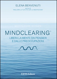 Mind clearing. Libera la mente dai pensieri e dalle preoccupazioni. CD Audio - Librerie.coop Mind clearing. Libera la mente dai pensieri e dalle preoccupazioni. CD Audio - Librerie.coop
