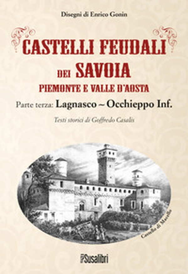 Castelli feudali dei Savoia Piemonte e Valle d'Aosta. Parte terza: Lagnasco-Occhieppo Inferiore - Librerie.coop Castelli feudali dei Savoia Piemonte e Valle d'Aosta. Parte terza: Lagnasco-Occhieppo Inferiore - Librerie.coop