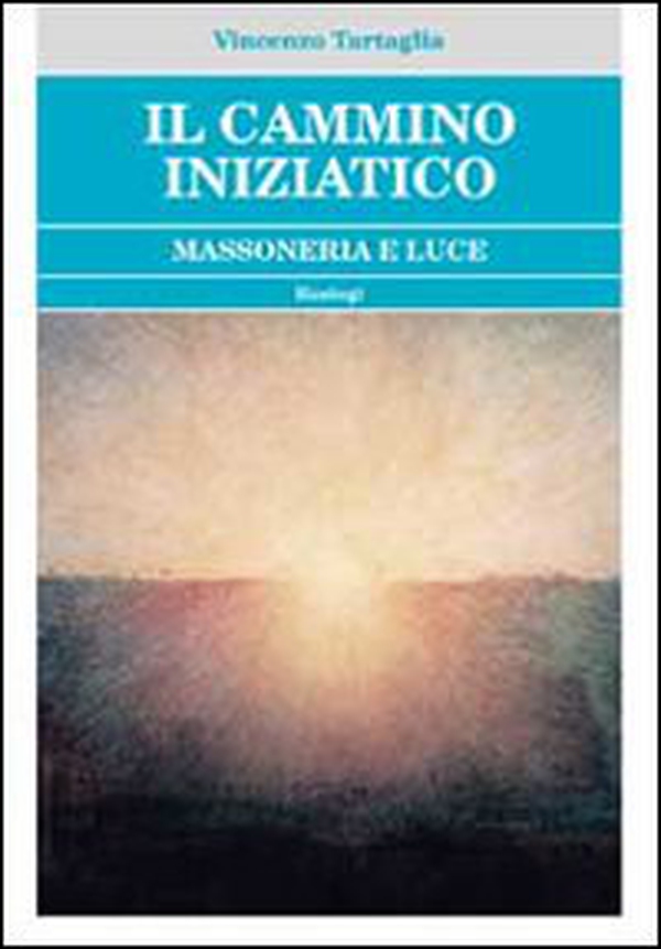 Il cammino iniziatico. Massoneria e luce - Librerie.coop Il cammino iniziatico. Massoneria e luce - Librerie.coop