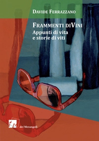 Frammenti diVini. Appunti di vita e storie di viti - Librerie.coop