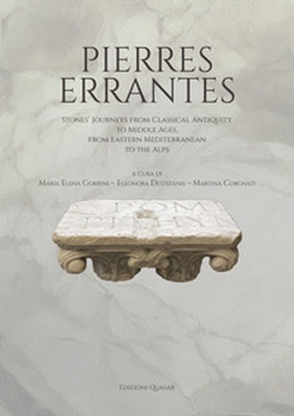 Pierres errantes. Stones' journeys from Classical Antiquity to the Middle Ages,?from the Eastern Mediterranean to the Alps - Librerie.coop