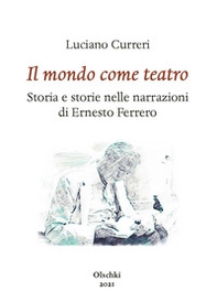 Il mondo come teatro. Storia e storie nelle narrazioni di Ernesto Ferrero - Librerie.coop