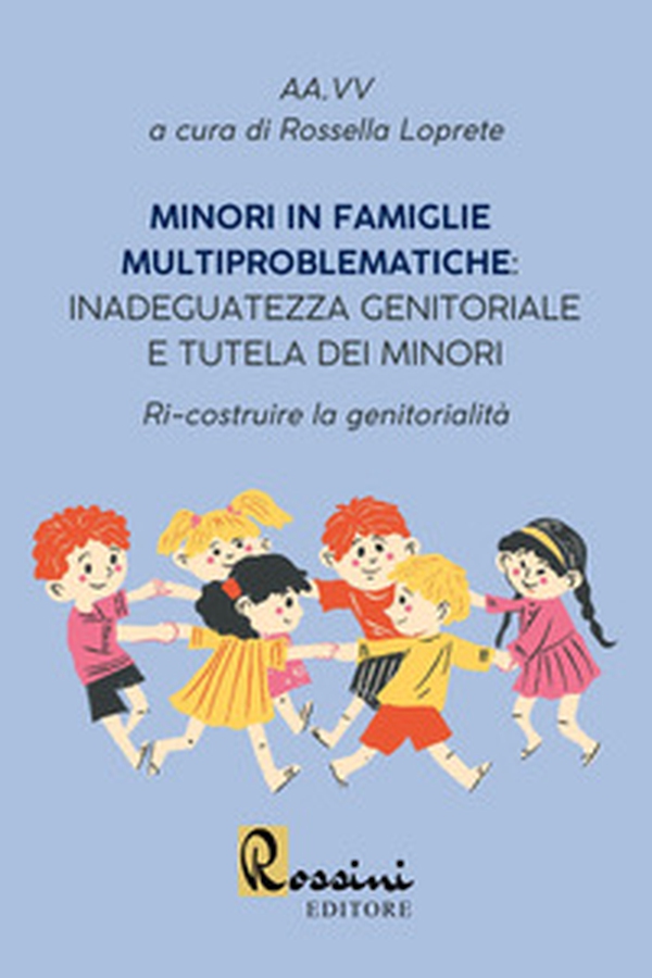 Minori in famiglie multiproblematiche: inadeguatezza genitoriale e tutela dei minori. Ri-costruire la genitorialità - Librerie.coop Minori in famiglie multiproblematiche: inadeguatezza genitoriale e tutela dei minori. Ri-costruire la genitorialità - Librerie.coop