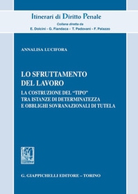 Lo sfruttamento del lavoro. La costruzione del «tipo» tra istanze di determinatezza e obblighi sovranazionali di tutela - Librerie.coop