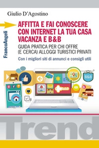Affitta e fai conoscere con internet la tua casa vacanza e B&B. Guida pratica per chi offre (e cerca) alloggi turistici privati. Con i migliori siti di annunci... - Librerie.coop