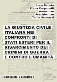La giustizia civile italiana nei confronti di stati esteri per il risarcimento dei crimini di guerra e contro l'umanità - Librerie.coop La giustizia civile italiana nei confronti di stati esteri per il risarcimento dei crimini di guerra e contro l'umanità - Librerie.coop