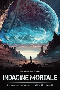 Indagine mortale. La nuova avventura di Mike Naeli - Librerie.coop