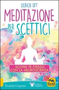 Meditazione per scettici. Scopri te stesso con la neuroscienza - Librerie.coop