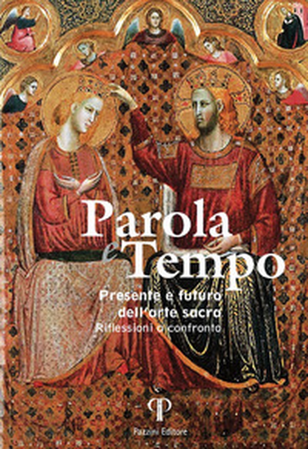 Parola e tempo. Presente e futuro dell'arte sacra. Riflessioni a confronto - Librerie.coop Parola e tempo. Presente e futuro dell'arte sacra. Riflessioni a confronto - Librerie.coop