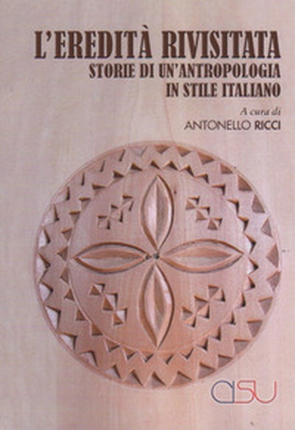 L'eredità rivisitata. Storie di un'antropologia in stile italiano - Librerie.coop L'eredità rivisitata. Storie di un'antropologia in stile italiano - Librerie.coop