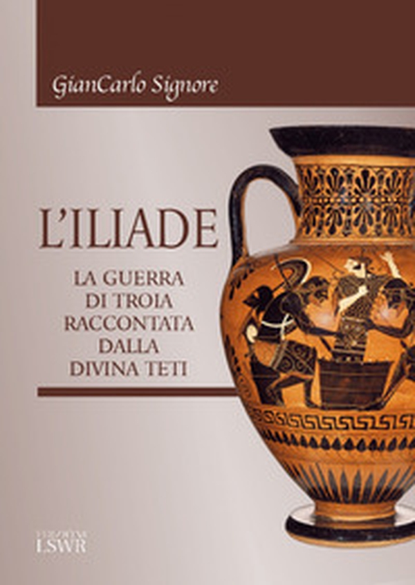 L'Iliade. La guerra di Troia raccontata dalla divina Teti - Librerie.coop L'Iliade. La guerra di Troia raccontata dalla divina Teti - Librerie.coop