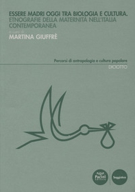 Essere madri oggi tra biologia e cultura. Etnografie della maternità nell'Italia contemporanea - Librerie.coop Essere madri oggi tra biologia e cultura. Etnografie della maternità nell'Italia contemporanea - Librerie.coop
