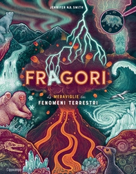 Fragori. Le meraviglie dei fenomeni terrestri - Librerie.coop