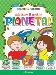 Salviamo il nostro pianeta! Coloro & imparo - Librerie.coop