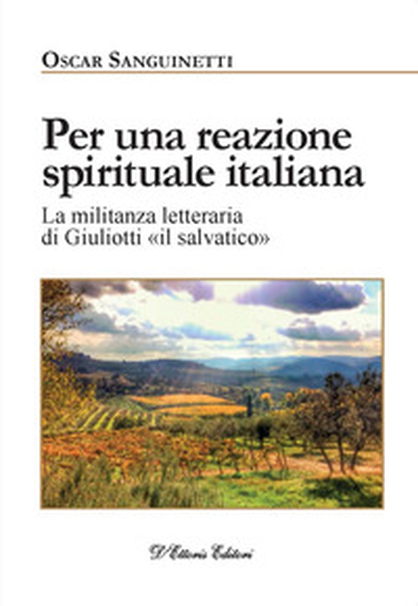 Per una reazione spirituale italiana. La militanza letteraria di Giuliotti «il salvatico» - Librerie.coop Per una reazione spirituale italiana. La militanza letteraria di Giuliotti «il salvatico» - Librerie.coop