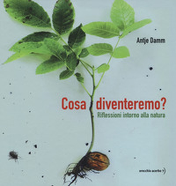 Cosa diventeremo? Riflessioni intorno alla natura - Librerie.coop Cosa diventeremo? Riflessioni intorno alla natura - Librerie.coop