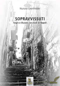 Sopravvissuti. Sogni e illusioni nei vicoli di Napoli - Librerie.coop Sopravvissuti. Sogni e illusioni nei vicoli di Napoli - Librerie.coop