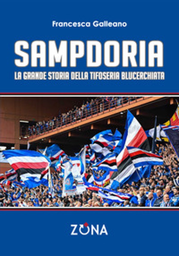 Sampdoria. La grande storia della tifoseria blucerchiata - Librerie.coop Sampdoria. La grande storia della tifoseria blucerchiata - Librerie.coop