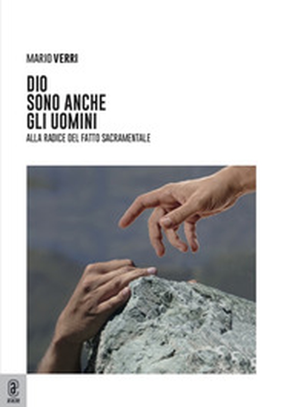 Dio sono anche gli uomini. Alla radice del fatto sacramentale - Librerie.coop Dio sono anche gli uomini. Alla radice del fatto sacramentale - Librerie.coop