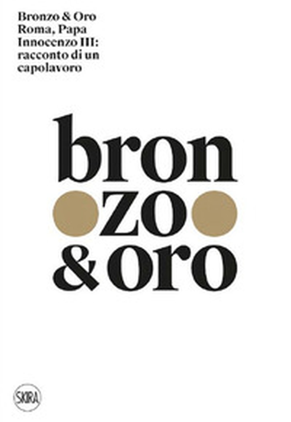 Bronzo & oro. Roma, Papa Innocenzo III: racconto di un capolavoro - Librerie.coop Bronzo & oro. Roma, Papa Innocenzo III: racconto di un capolavoro - Librerie.coop