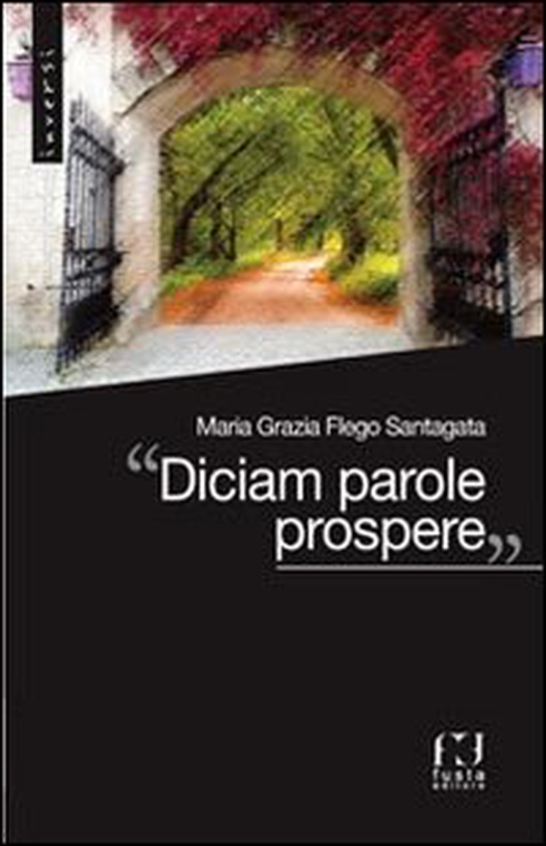 «Diciam parole prospere» - Librerie.coop «Diciam parole prospere» - Librerie.coop